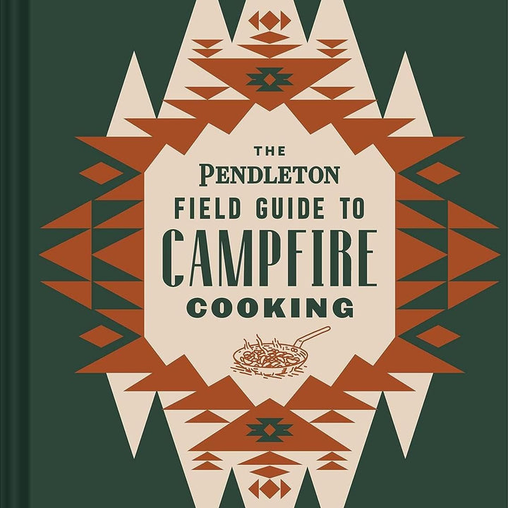 The Pendleton Field Guide to Campfire Cooking